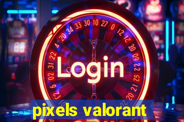 pixels valorant